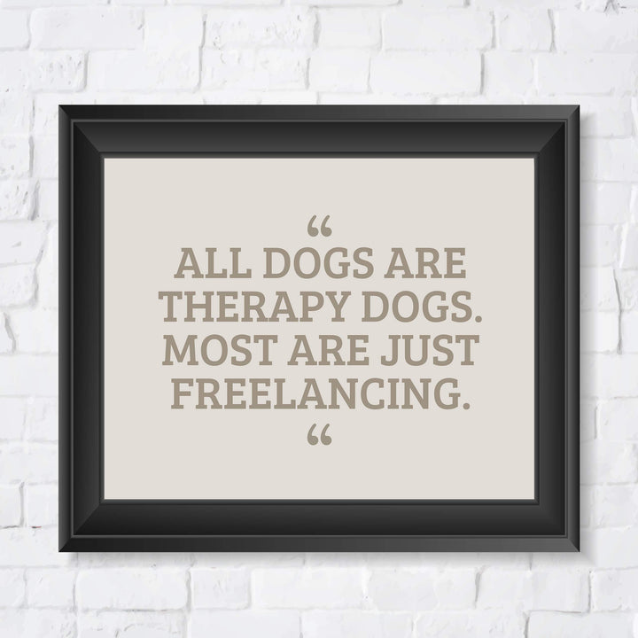 All Dogs Therapy Dogs-Most Freelancing Funny Dog Wall Art Sign -10 x 8" Typographic Poster Print-Ready to Frame. Humorous Decor for Home-Office-Vet Clinic. Fun Sign &amp; Reminder for All Dog Lovers!