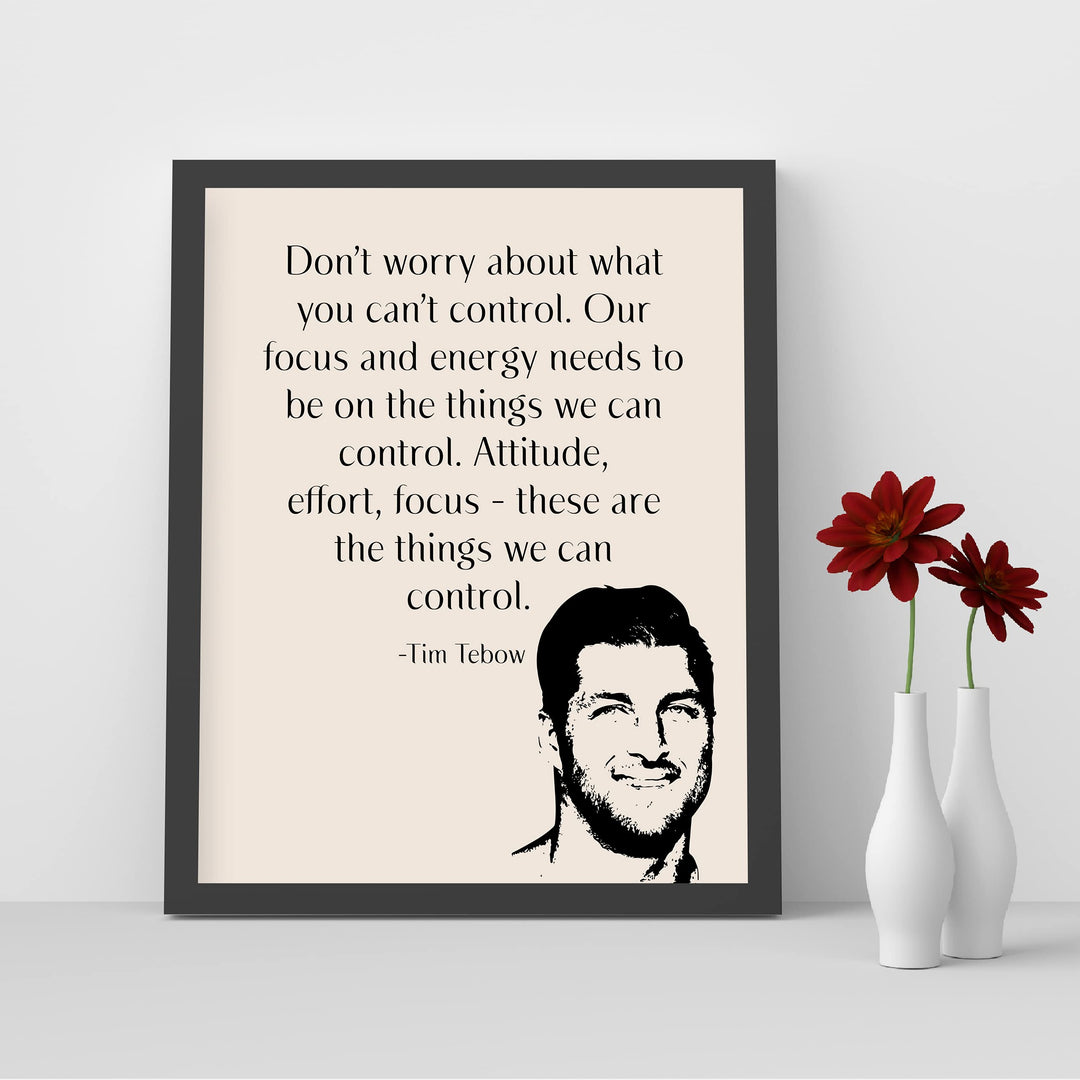 Tim Tebow-"Our Focus &amp; Energy Needs to Be On Things We Can Control" Motivational Christian Quotes Wall Art -8 x 10" Inspirational Print-Ready to Frame. Home-Office-School-Dorm Decor. Great Reminder!