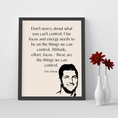 Tim Tebow-"Our Focus & Energy Needs to Be On Things We Can Control" Motivational Christian Quotes Wall Art -8 x 10" Inspirational Print-Ready to Frame. Home-Office-School-Dorm Decor. Great Reminder!