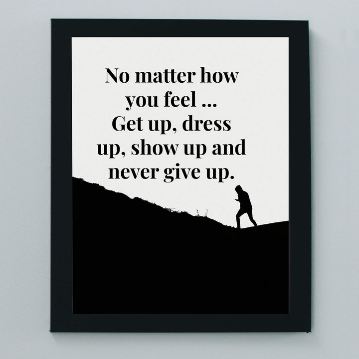 ?Get Up-Dress Up-Show Up-Never Give Up? Motivational Quotes Wall Art -8 x 10" Typographic Poster Print-Ready to Frame. Inspirational Home-Office-School-Dorm-Gym Decor. Great Sign for Motivation!