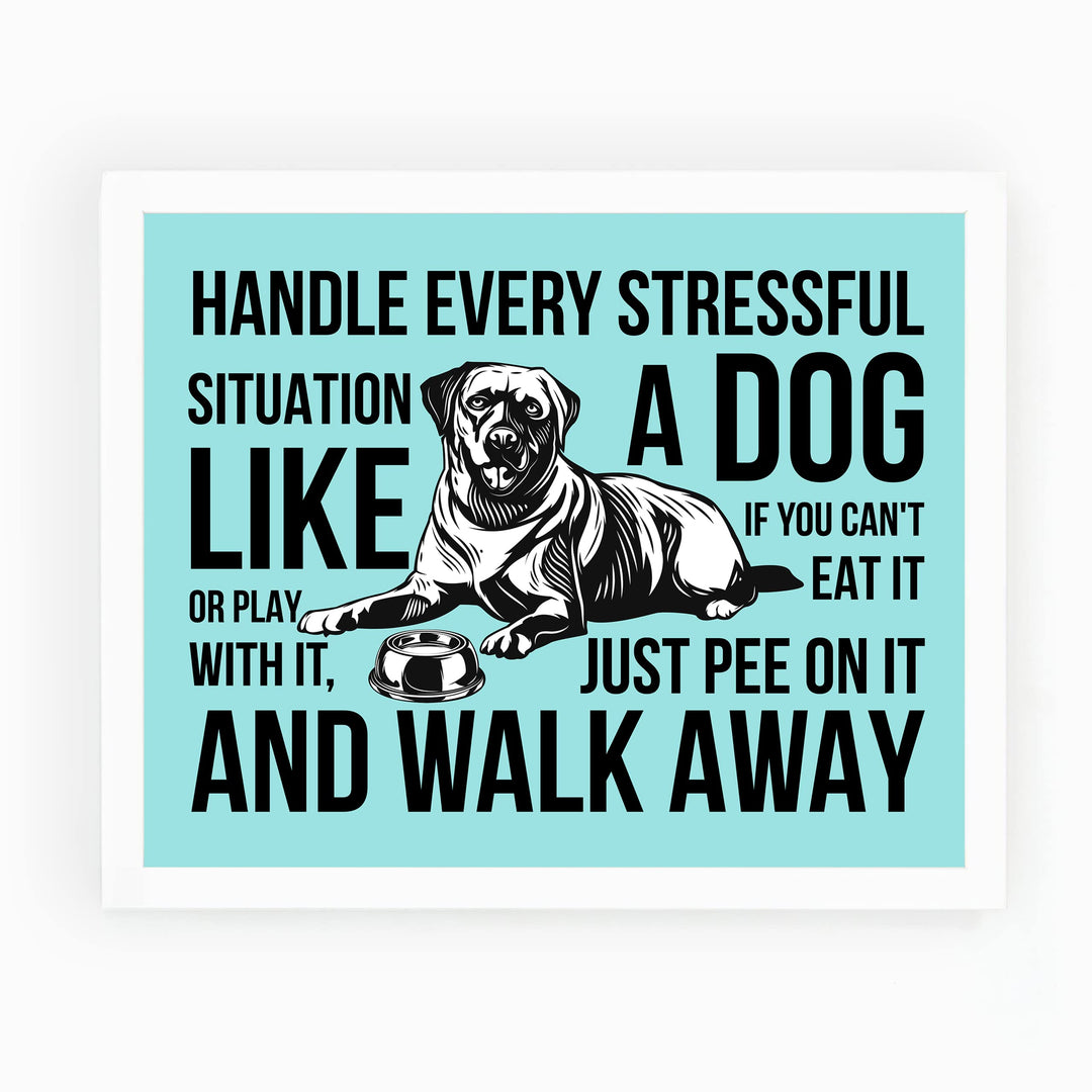 Handle Every Situation Like A Dog-Pee On It &amp; Walk Away- Funny Dogs Wall Art Sign -10 x 8" Rustic Pets Wall Decor Print -Ready to Frame. Home-Office-Vet Clinic Decor. Great Gift for Dog Owners!