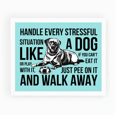 Handle Every Situation Like A Dog-Pee On It & Walk Away- Funny Dogs Wall Art Sign -10 x 8" Rustic Pets Wall Decor Print -Ready to Frame. Home-Office-Vet Clinic Decor. Great Gift for Dog Owners!