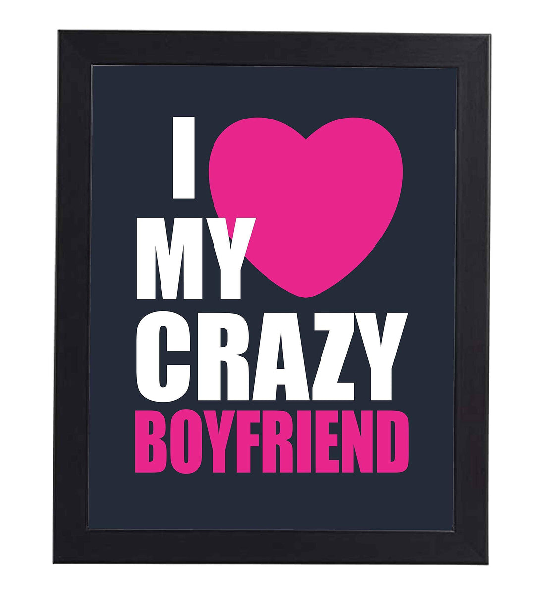 I Love My Crazy Boyfriend Funny Relationship Sign- 8 x 10" Romantic Wall Art Print-Ready to Frame. Fun Loving Decor Perfect for Partners, Boyfriends, &amp; BFF&