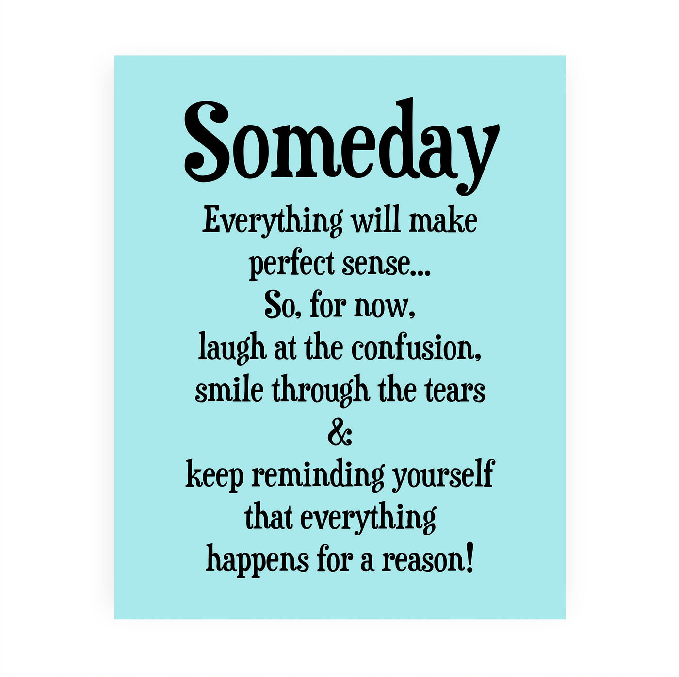 "Someday Everything Will Make Sense" Inspirational Quotes Wall Decor Sign -8 x 10" Motivational Art Print -Ready to Frame. Positive Home-Office-Classroom-Teen-Dorm Decor. Great Gift!