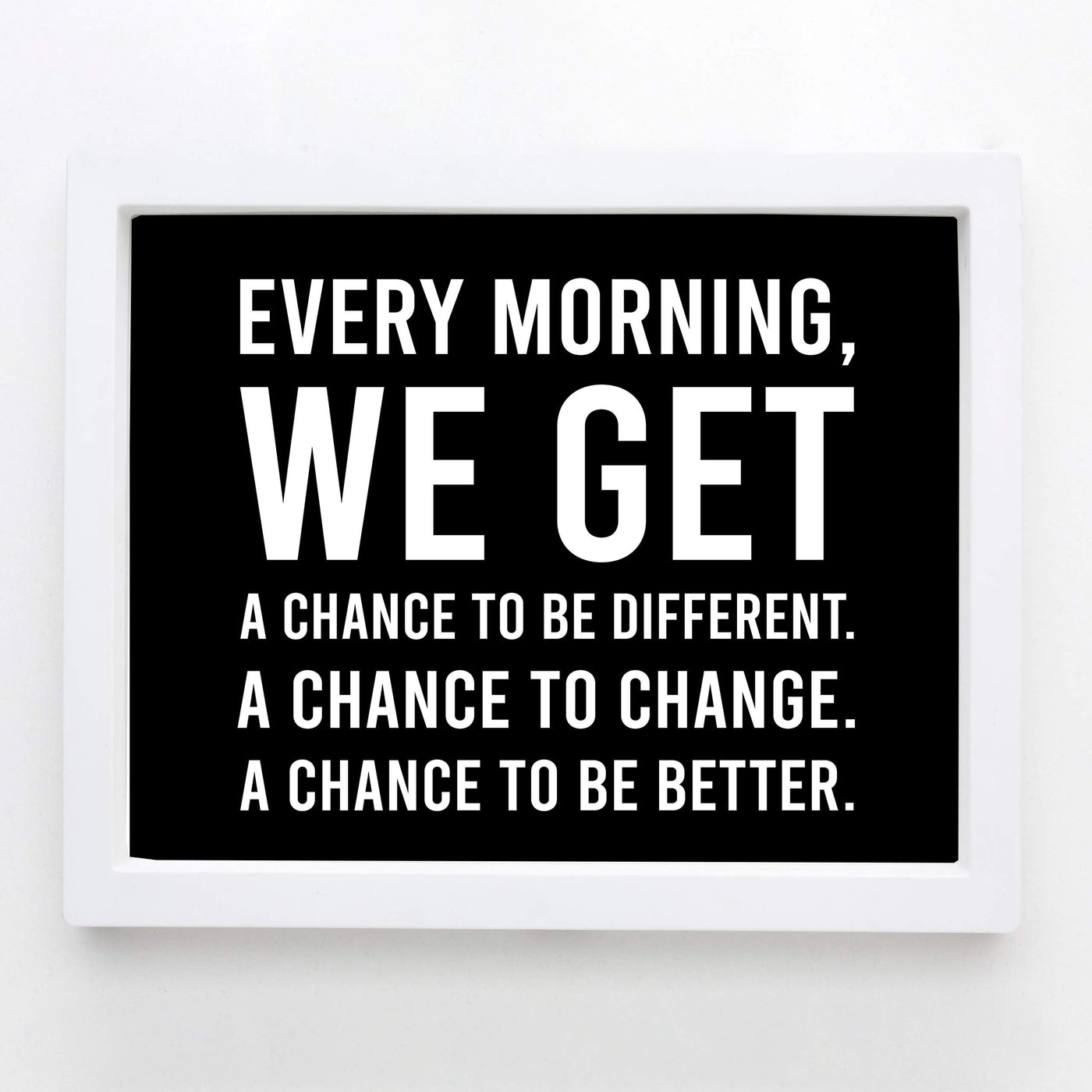Every Morning-We Get A Chance To Be Better Motivational Quotes Wall Art -10 x 8" Modern Typographic Print-Ready to Frame. Inspirational Home-Office-School-Dorm Decor. Great Sign to Inspire Change!