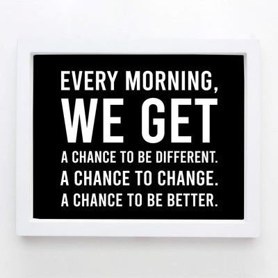 Every Morning-We Get A Chance To Be Better Motivational Quotes Wall Art -10 x 8" Modern Typographic Print-Ready to Frame. Inspirational Home-Office-School-Dorm Decor. Great Sign to Inspire Change!