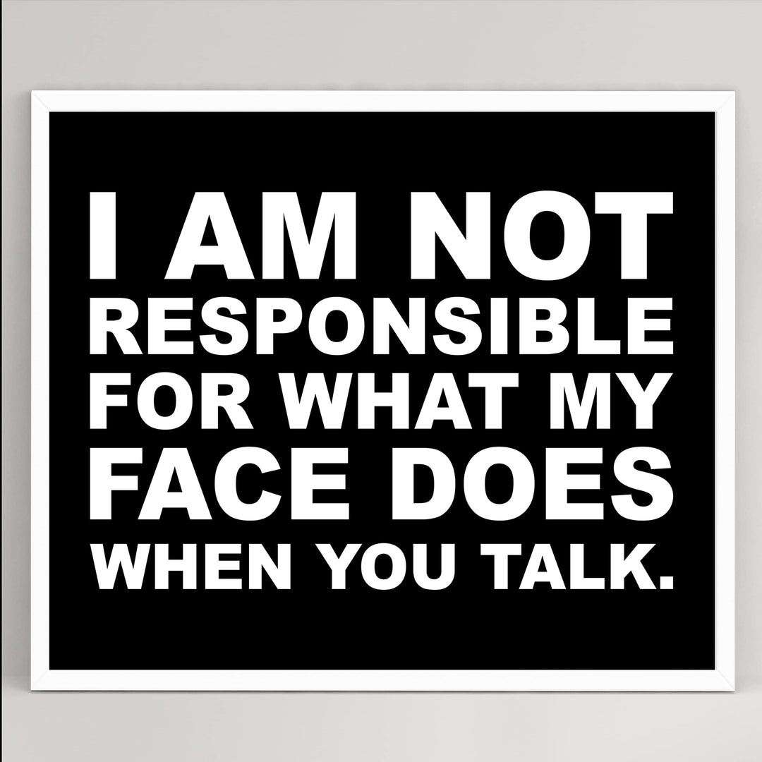 Not Responsible for What My Face Does When You Talk Funny Wall Sign -10 x 8" Sarcastic Art Print-Ready to Frame. Humorous Home-Office-Bar-Shop-Cave Decor. Great Desk Sign - Fun Novelty Gift!