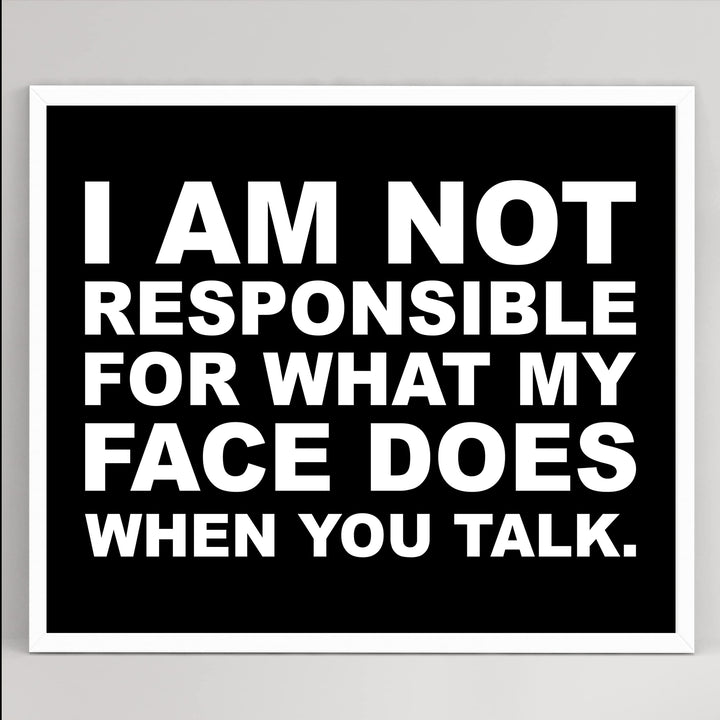 Not Responsible for What My Face Does When You Talk Funny Wall Sign -10 x 8" Sarcastic Art Print-Ready to Frame. Humorous Home-Office-Bar-Shop-Cave Decor. Great Desk Sign - Fun Novelty Gift!