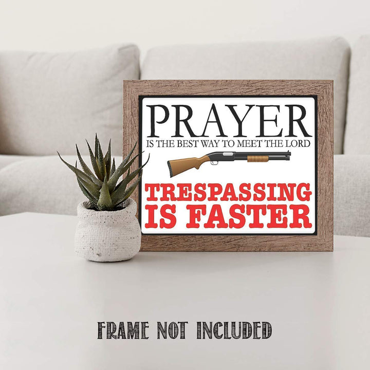 Prayer is Best Way To The Meet Lord- Trespassing is Faster- Funny Sign Print- 10 x 8" Wall Decor Poster Print- Ready To Frame. Great Gift &amp; Perfect Door Sign for Man Cave-Garage-Bar-Home Decor.