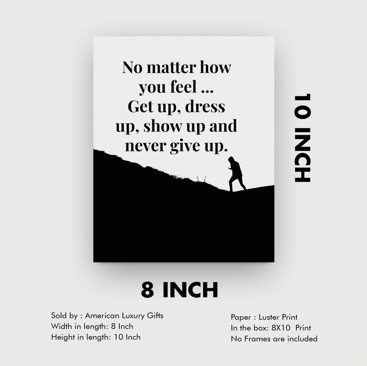 ?Get Up-Dress Up-Show Up-Never Give Up? Motivational Quotes Wall Art -8 x 10" Typographic Poster Print-Ready to Frame. Inspirational Home-Office-School-Dorm-Gym Decor. Great Sign for Motivation!