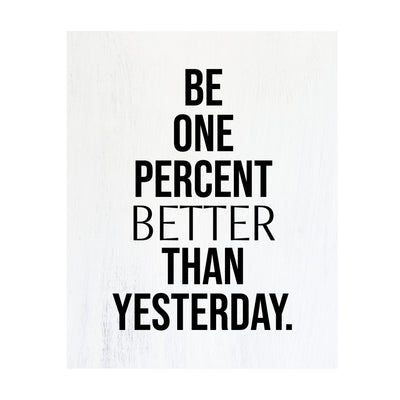 Be One Percent Better Than Yesterday Motivational Quotes Wall Sign -11 x 14" Inspirational Fitness, Exercise, & Success Poster Print-Ready to Frame. Home-Office-Work Decor. Perfect for Gym, Sports!