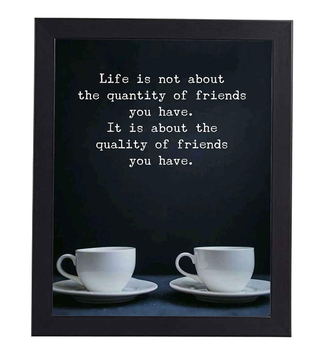 Life Is About the Quality of Friends You Have Inspirational Friendship Sign -8 x 10" Typographic Wall Art Print-Ready to Frame. Modern Home-Kitchen-Office-Dorm Decor. Great Gift &amp; Life Lesson!