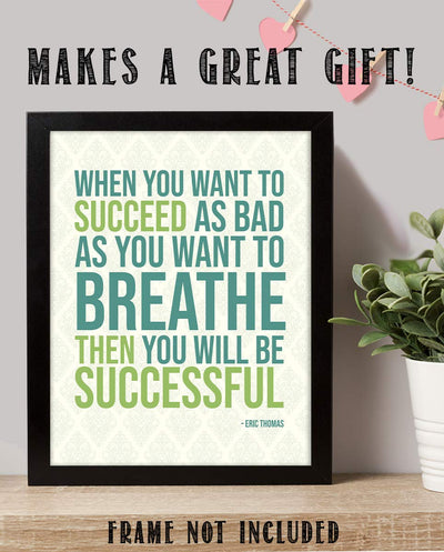 Eric Thomas Quotes Wall Art- ?When You Want To Succeed As Bad As Breathing!?- 8 x 10" Modern Motivational Art Print- Ready to Frame. Inspirational Home-Office-Classroom-Sales-Gym D?cor. Perfect Gift!