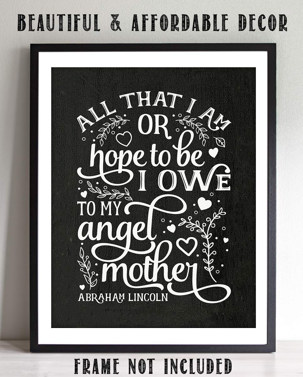 Abraham Lincoln Family Quotes Wall Art-"All That I Am-Hope To Be I Owe My Angel Mother"-8 x 10" Inspirational Typographic Print-Ready to Frame. Modern Family Decor for Home-Office-Study. Perfect Gift.