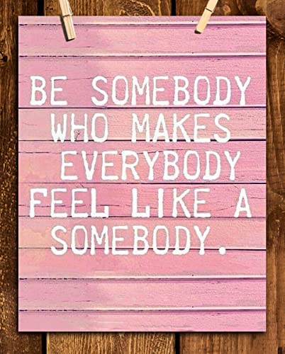 "Make Everybody Feel Like Somebody"-8 x 10"