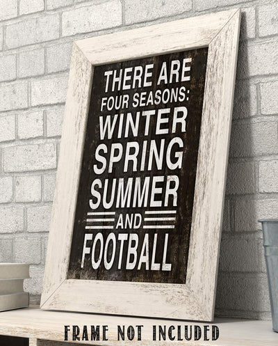 Four Seasons-Winter-Spring-Summer-Football- Rustic Funny Sign- 8 x 10" Wall Print- Ready to Frame. Distressed Wood Sign Replica Print. Wall Decor Perfect for Home-Office-Sports Bar-Tailgating-Fans!