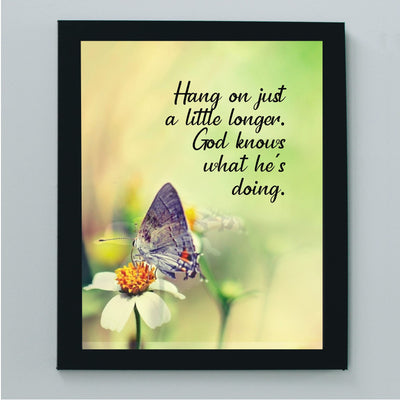 Hang On Just a Little Longer-God Knows What He Is Doing Inspirational Christian Wall Art -8 x 10" Floral Print w/Butterfly Image- Ready to Frame. Motivational Home-Office-Church Decor. Great Gift!