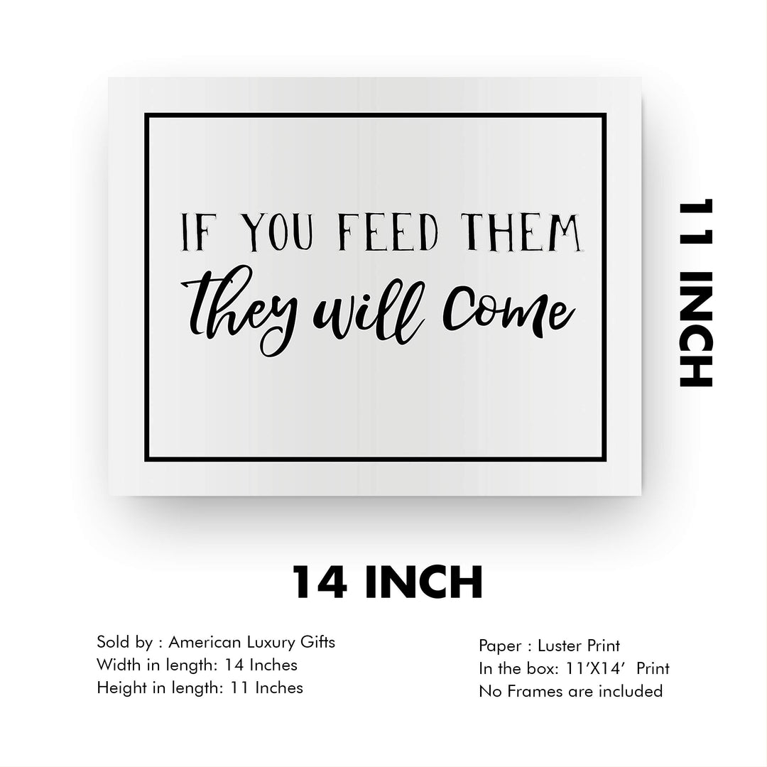 If You Feed Them-They Will Come Funny Kitchen Sign -14 x 11" Country Rustic Wall Art Print-Ready to Frame. Modern Typographic Design. Humorous Decor for Home-Farmhouse-Restaurant-Cafe. Fun Sign!