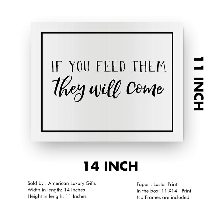 If You Feed Them-They Will Come Funny Kitchen Sign -14 x 11" Country Rustic Wall Art Print-Ready to Frame. Modern Typographic Design. Humorous Decor for Home-Farmhouse-Restaurant-Cafe. Fun Sign!