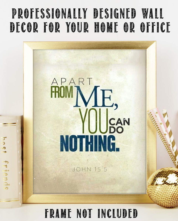 Apart From Me, You Can Do Nothing- John 15:5. Bible Verse Wall Art-8x10- Modern Scripture Wall Print- Ready to Frame. Home D?cor-Office D?cor- Great Christian Gift- Great Reminder Verse.