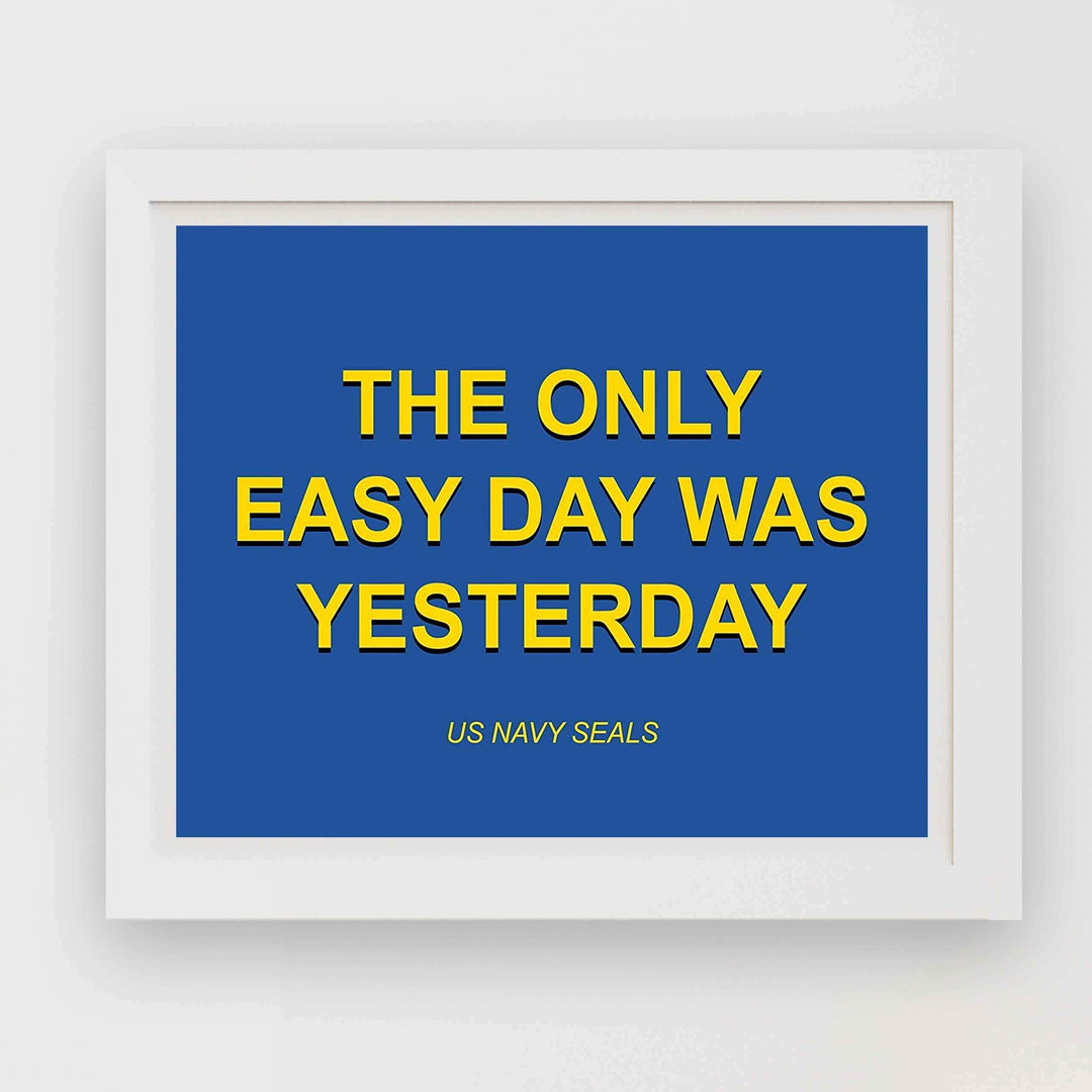 The Only Easy Day Was Yesterday- Navy Seals Quotes Print- 10 x 8"- Typographic Wall Art-Ready To Frame- Military Decor Poster Print. Home-Office-Garage-Bar-Man Cave Decor. Great Hoo-Rah Gift!