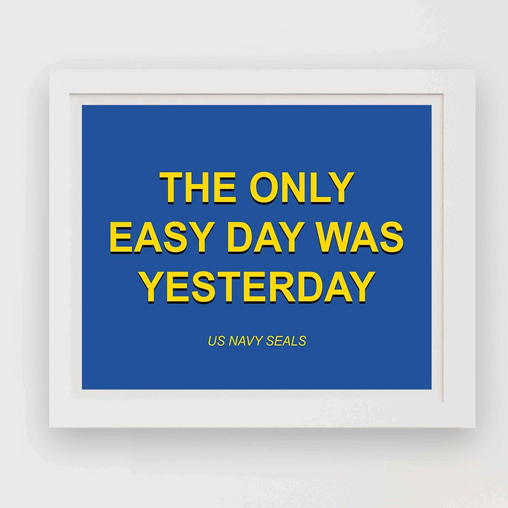 The Only Easy Day Was Yesterday- Navy Seals Quotes Print- 10 x 8"- Typographic Wall Art-Ready To Frame- Military Decor Poster Print. Home-Office-Garage-Bar-Man Cave Decor. Great Hoo-Rah Gift!