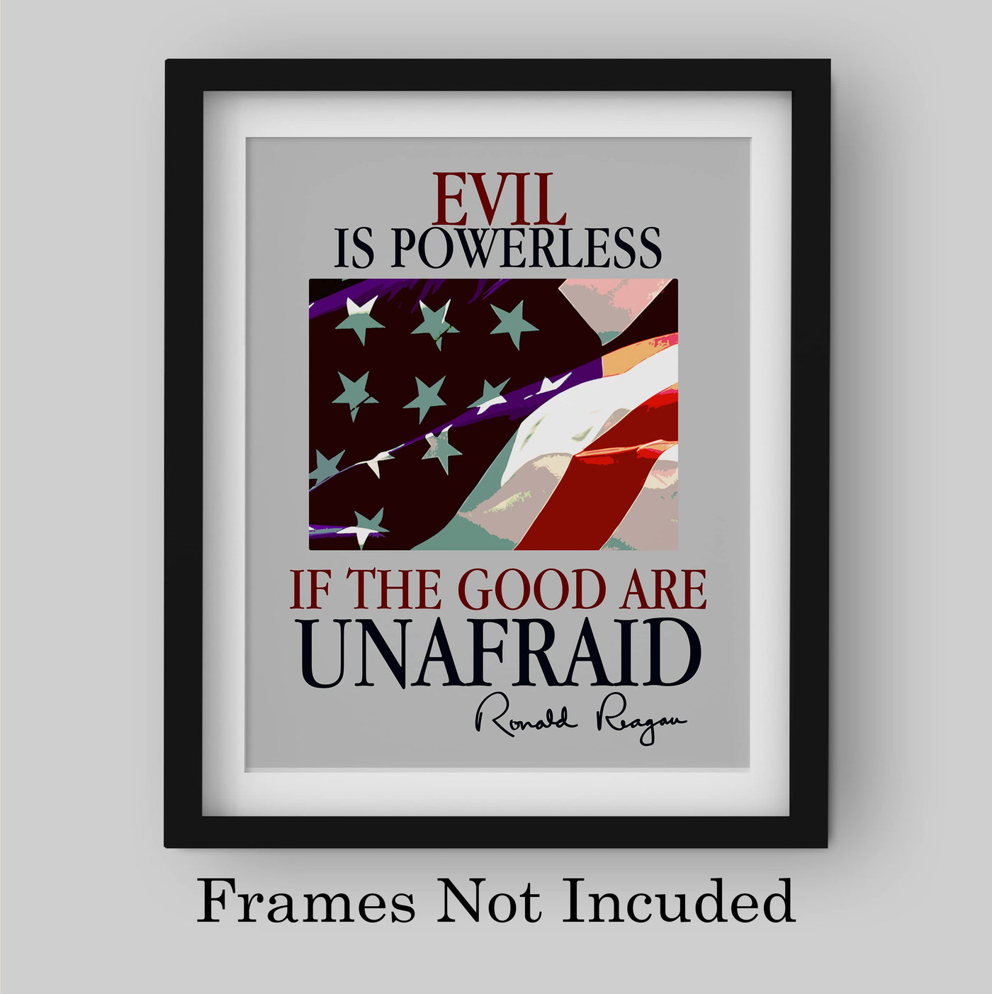 Ronald Reagan Quotes Wall Art -"Evil Is Powerless If the Good Are Unafraid"- Patriotic American Flag Print -8 x 10" -Ready to Frame. Motivational Home-Office-School-Library-Presidential Decor!