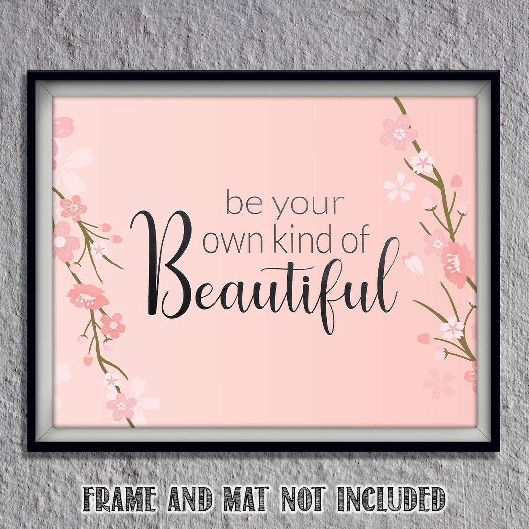 Be Your Own Kind of Beautiful- 8 x 10"- Inspirational Wall Art- Ready to Frame. Floral Sign Replica Print- Home, Class &amp; Office D?cor. Perfect Gift To Encourage Girls, Young Ladies &amp; Teens.