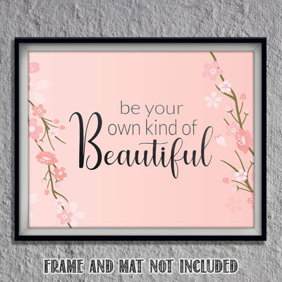 Be Your Own Kind of Beautiful- 8 x 10"- Inspirational Wall Art- Ready to Frame. Floral Sign Replica Print- Home, Class & Office D?cor. Perfect Gift To Encourage Girls, Young Ladies & Teens.