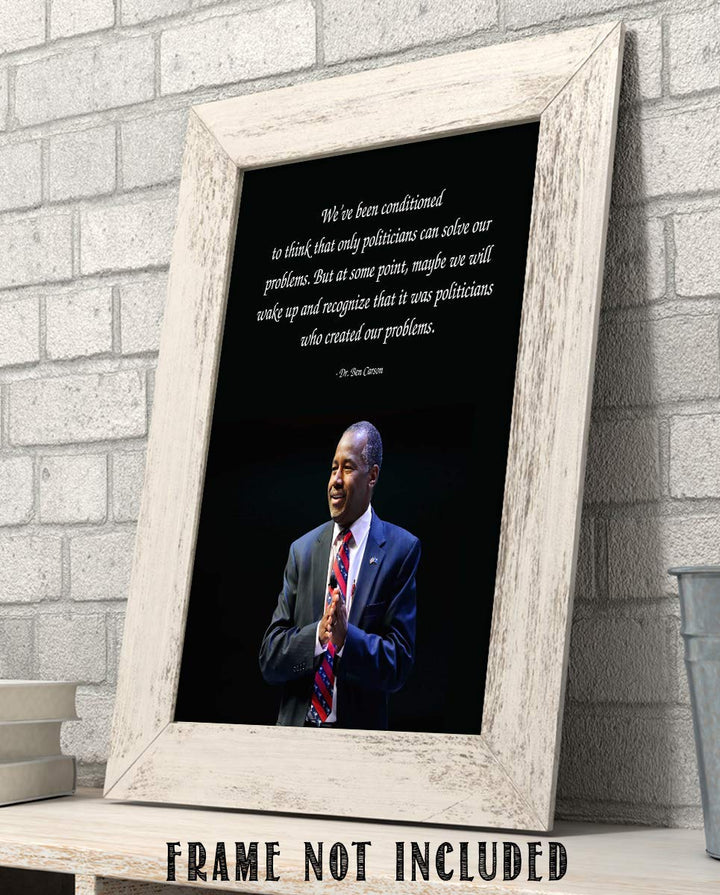 Ben Carson Quotes Wall Art-?Politicians Created Our Problems?- 8 x 10" Inspirational-Presidential Portrait Print-Ready to Frame. Retro Home-Office-Bar-Man Cave D?cor. Great Gift-Conversation Piece.