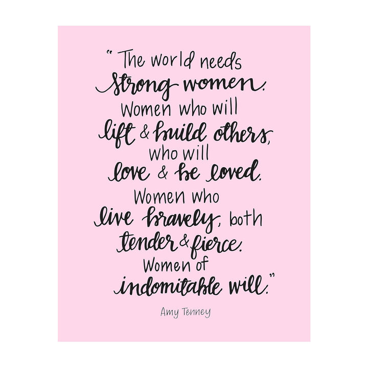 The World Needs Strong Women-Of Indomitable Will -Amy Tenney Quotes- Inspirational Wall Art-8 x 10"-Ready to Frame. Fierce Motivational Wall Print Ideal for Home-Office-Studio-School-Dorm Decor.