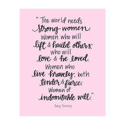 The World Needs Strong Women-Of Indomitable Will -Amy Tenney Quotes- Inspirational Wall Art-8 x 10"-Ready to Frame. Fierce Motivational Wall Print Ideal for Home-Office-Studio-School-Dorm Decor.