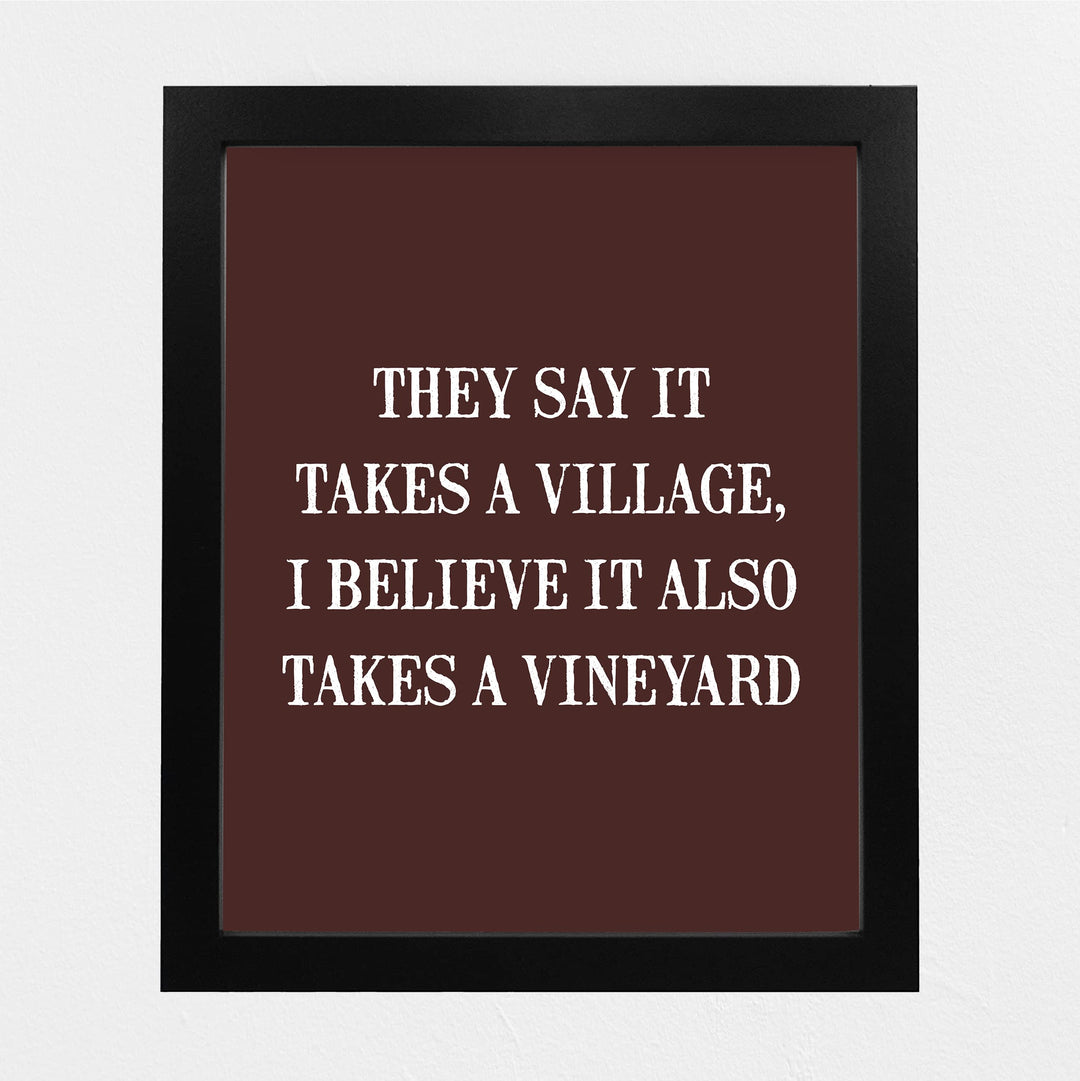 They Say It Takes A Village-Also Takes A Vineyard Funny Wine Sign -8 x 10 Modern Typographic Wall Art Print-Ready to Frame. Perfect Home-Kitchen-Dining-Bar-Cave Decor. Great Gift for Wine Drinkers!