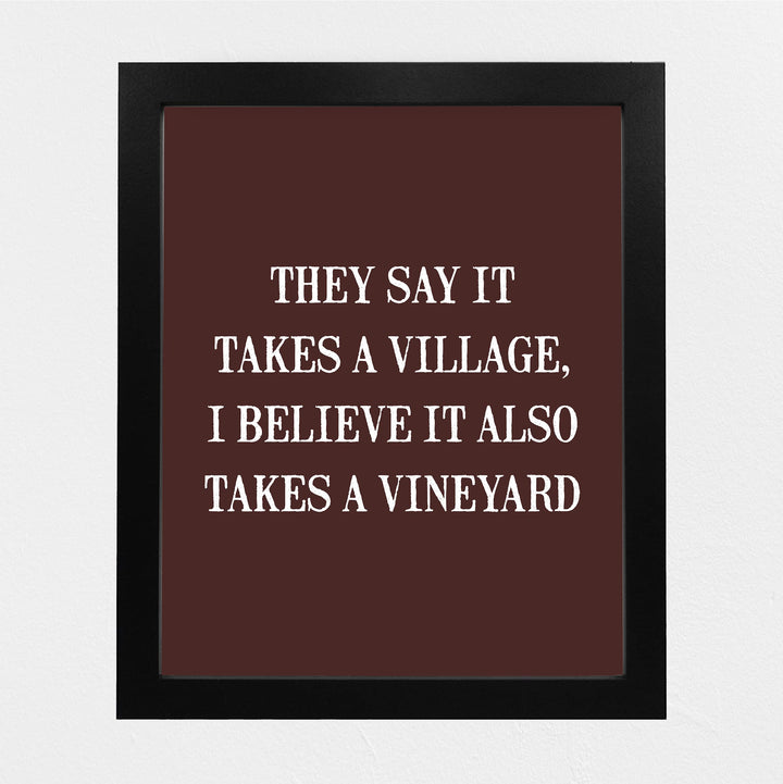 They Say It Takes A Village-Also Takes A Vineyard Funny Wine Sign -8 x 10 Modern Typographic Wall Art Print-Ready to Frame. Perfect Home-Kitchen-Dining-Bar-Cave Decor. Great Gift for Wine Drinkers!