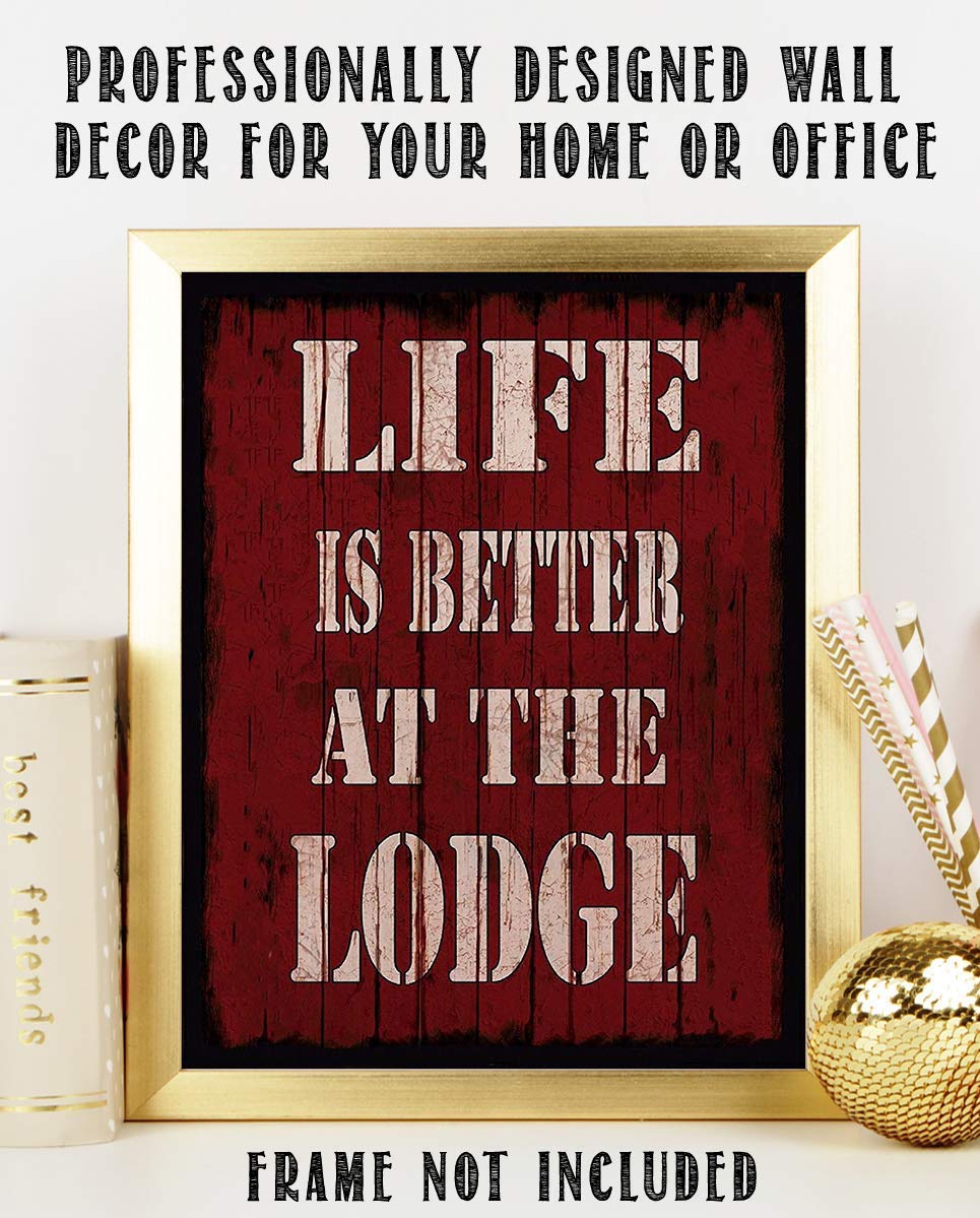 Life Is Better At The Lodge- Rustic Sign Print- 8 x 10" Wall Art Print- Ready to Frame. Distressed Wood Sign Replica Print. Wall Decor- Perfect for Home-Cabin-Deck-Lodge-Lake. Make a Great Gift!