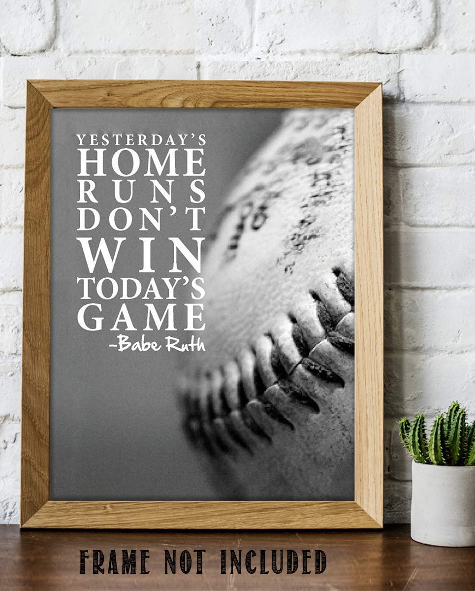 Babe Ruth Quotes-"Yesterdays Home Runs Don't Win Today's Game"-8 x 10"