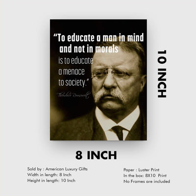 Teddy Roosevelt Quotes-"To Educate In Mind, Not Morals-A Menace to Society"-Inspirational Wall Art -8x10" Political Print-Ready to Frame. Motivational Home-Office-Classroom-Library Decor. Great Gift!