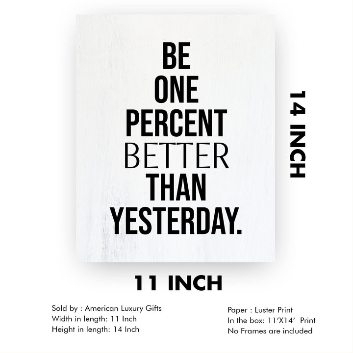 Be One Percent Better Than Yesterday Motivational Quotes Wall Sign -11 x 14" Inspirational Fitness, Exercise, &amp; Success Poster Print-Ready to Frame. Home-Office-Work Decor. Perfect for Gym, Sports!
