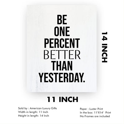 Be One Percent Better Than Yesterday Motivational Quotes Wall Sign -11 x 14" Inspirational Fitness, Exercise, & Success Poster Print-Ready to Frame. Home-Office-Work Decor. Perfect for Gym, Sports!