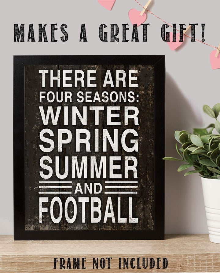 Four Seasons-Winter-Spring-Summer-Football- Rustic Funny Sign- 8 x 10" Wall Print- Ready to Frame. Distressed Wood Sign Replica Print. Wall Decor Perfect for Home-Office-Sports Bar-Tailgating-Fans!