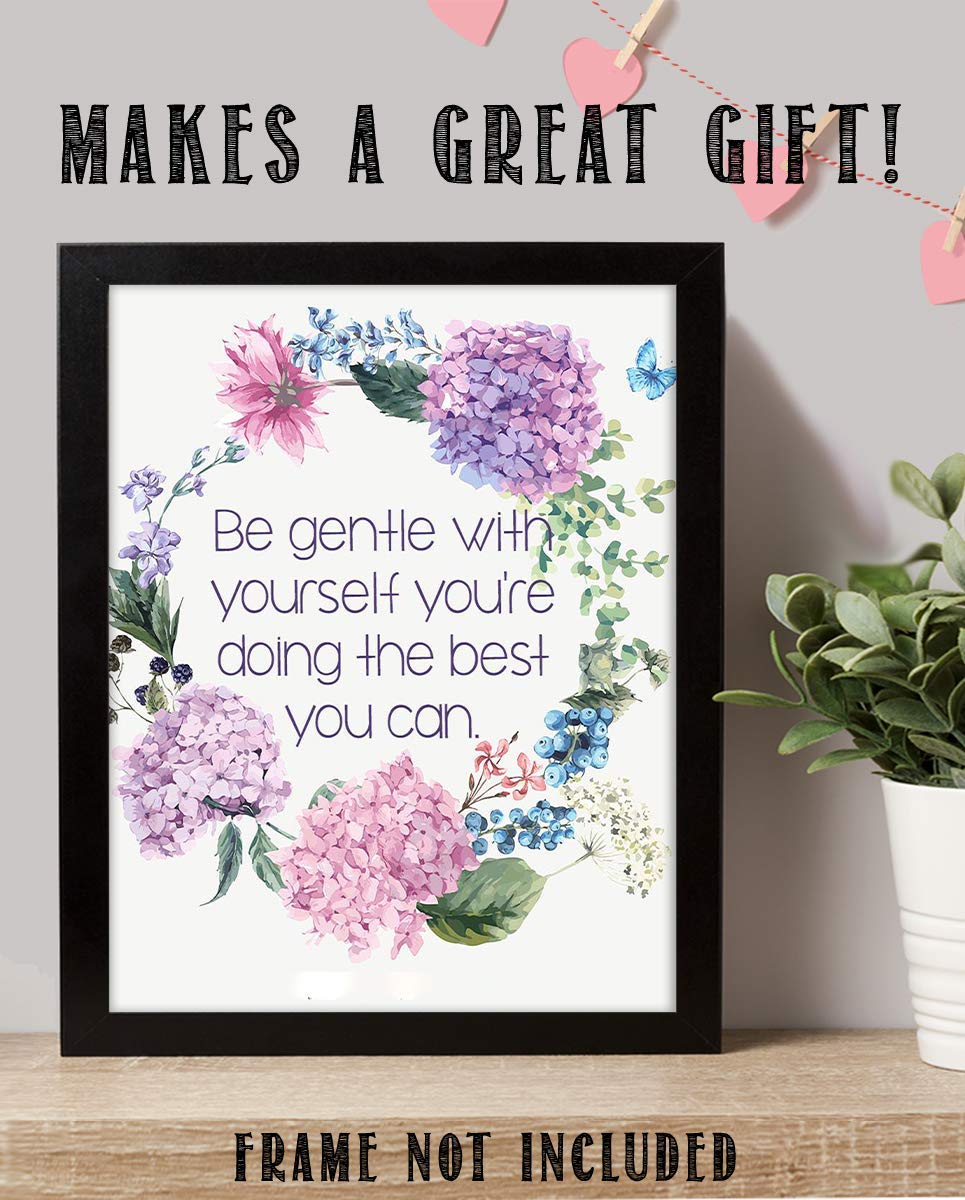 Be Gentle w/Yourself-Doing Best You Can- 8 x 10"-Inspirational Wall Print Sign-Ready to Frame. Floral Wall Art Print. Home-Office D?cor. Reassuring Message For Those Who Need a Boost. Lasting Gift!
