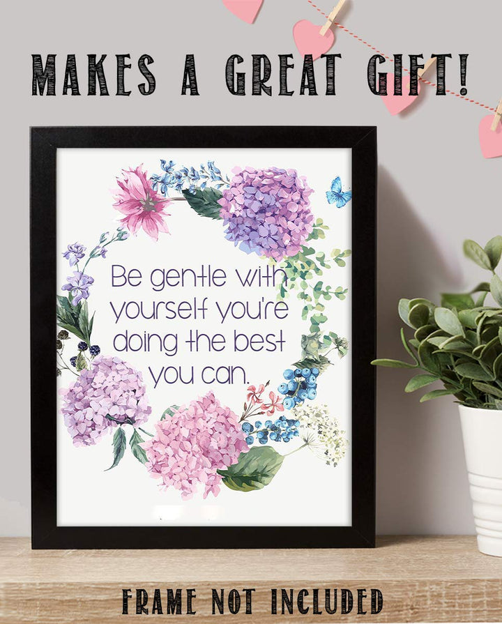 Be Gentle w/Yourself-Doing Best You Can- 8 x 10"-Inspirational Wall Print Sign-Ready to Frame. Floral Wall Art Print. Home-Office D?cor. Reassuring Message For Those Who Need a Boost. Lasting Gift!