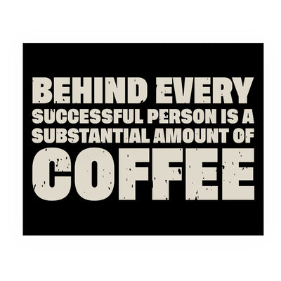 Behind Every Successful Person-Substantial Amount of Coffee Funny Wall Art-10 x 8" Motivational Art Print-Ready to Frame. Humorous Home-Kitchen-Office-Cafe Decor. Perfect Gift for Coffee Lovers!