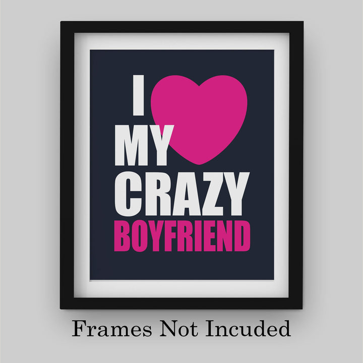 I Love My Crazy Boyfriend Funny Relationship Sign- 8 x 10" Romantic Wall Art Print-Ready to Frame. Fun Loving Decor Perfect for Partners, Boyfriends, &amp; BFF&