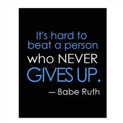 Babe Ruth Quotes-"Hard To Beat The Person Who Never Gives Up"- Poster Print- 8 x 10"- Ready to Frame. Motivational Typographic Wall Art. Home-Office D?cor. Perfect for Locker-Gym-Training Room.