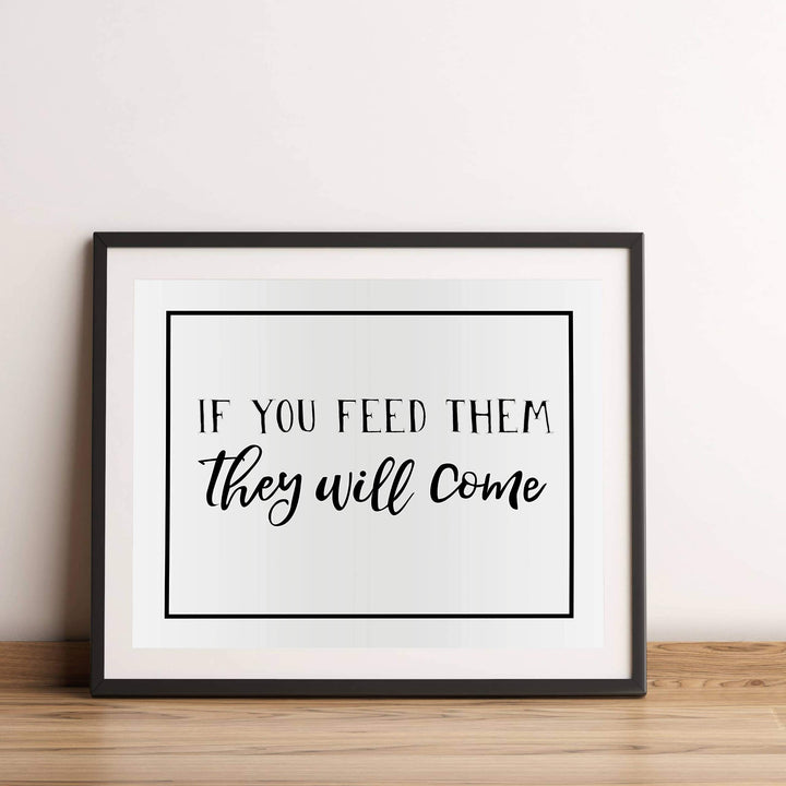 If You Feed Them-They Will Come Funny Kitchen Sign -14 x 11" Country Rustic Wall Art Print-Ready to Frame. Modern Typographic Design. Humorous Decor for Home-Farmhouse-Restaurant-Cafe. Fun Sign!