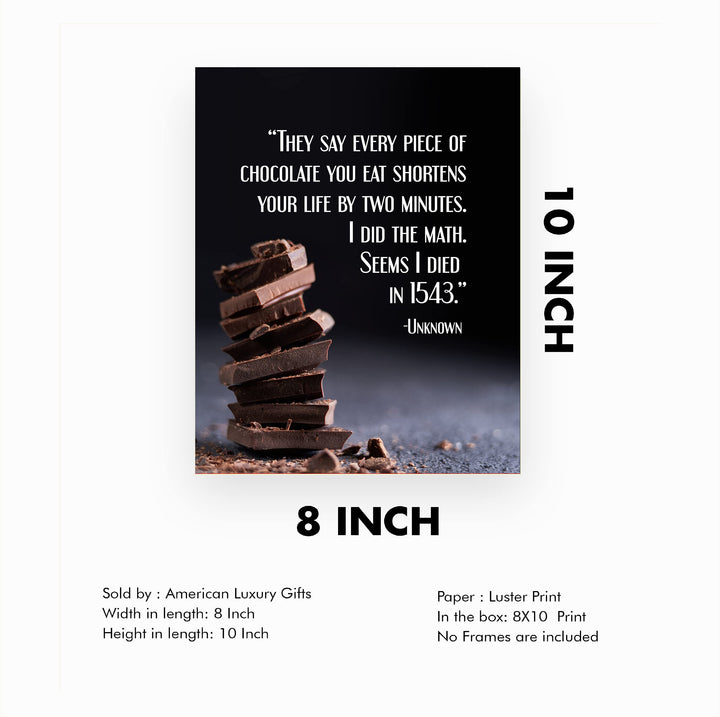 Every Piece Of Chocolate Shortens Life By 2 Minutes-Died in 1543- Funny Wall Art Sign - 8 x 10" Humorous Wall Print-Ready to Frame. Home-Kitchen-Office-Cafe Decor. Fun Gift for Chocolate Lovers!