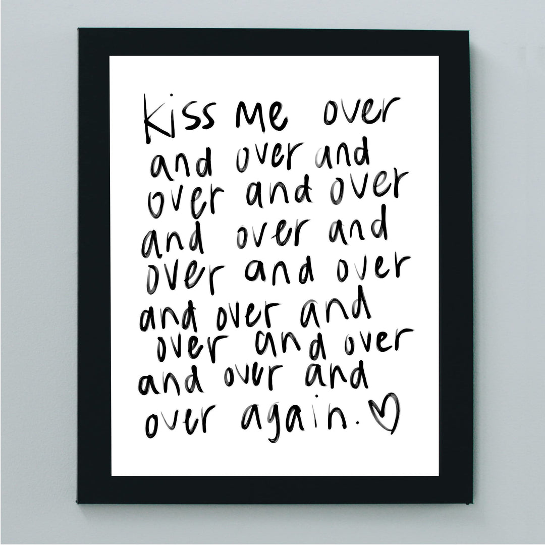 Kiss Me Over and Over Again Love Quotes Wall Art -8 x 10" Romantic Wall Print-Ready to Frame. Replica Handwritten Typographic Design. Loving Home-Bedroom-Studio Decor. Cute Gift for Couples!