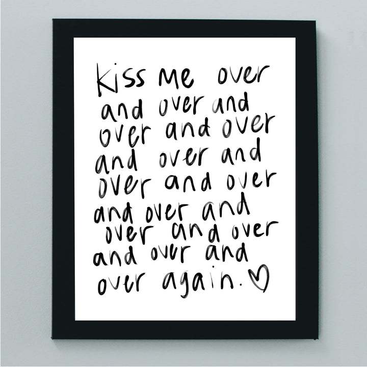 Kiss Me Over and Over Again Love Quotes Wall Art -8 x 10" Romantic Wall Print-Ready to Frame. Replica Handwritten Typographic Design. Loving Home-Bedroom-Studio Decor. Cute Gift for Couples!