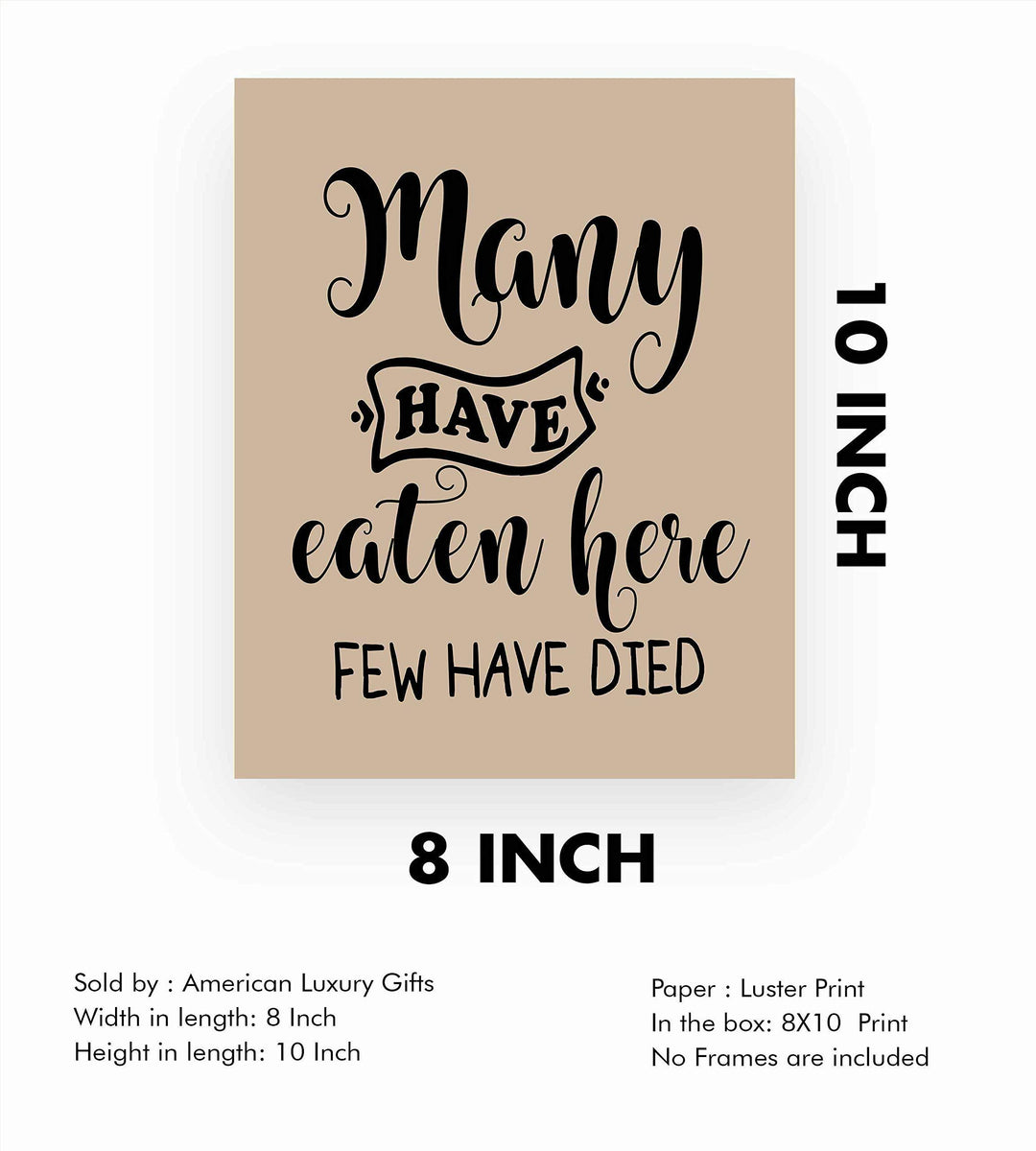 Many Have Eaten Here-Few Have Died Funny Wall Sign- 8 x 10" Typographic Wall Art Print-Ready to Frame. Humorous Home-Office-Bar-Man Cave Decor. Perfect Kitchen Sign! Great Novelty Gift for All!